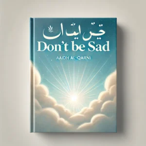 Don't Be Sad – Aaidh al-Qarni